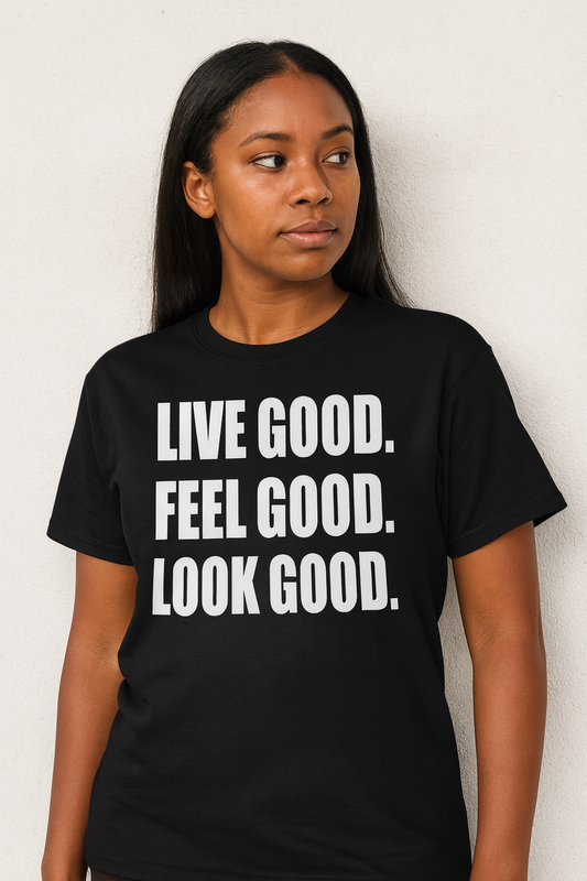 Live Good. Feel Good. Look Good. Womens tee